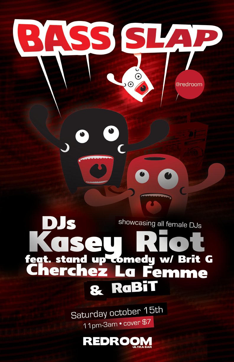 BASS SLAP! with: KASEY RIOT, Cherchez la Femme, JESSICA RaBiT, BRITANEE GADEMANS @ The Red Room Oct 15 2011 - Jun 11th @ The Red Room