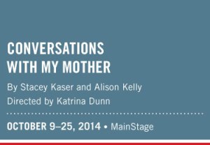 Conversations with My Mother @ Gateway Theatre Oct 15 2014 - Jun 8th @ Gateway Theatre