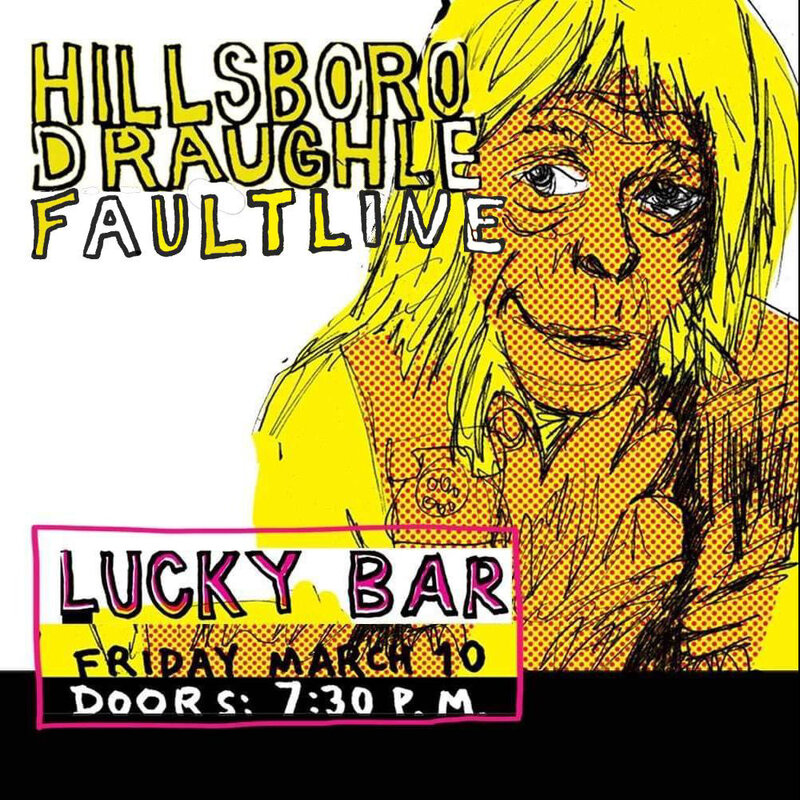Hillsboro, Draughle, Faultline @ Lucky Bar Mar 10 2023 - May 5th @ Lucky Bar