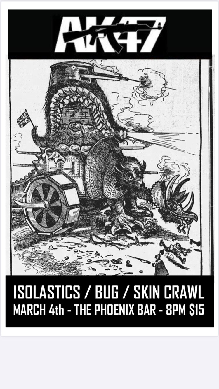 Ak-47, Isolactics, BUG, Skin Crawal: Ak-47, Isolactics , THE BUG, SkinCrawl @ The Phoenix Bar and Grill Mar 4 2023 - May 10th @ The Phoenix Bar and Grill
