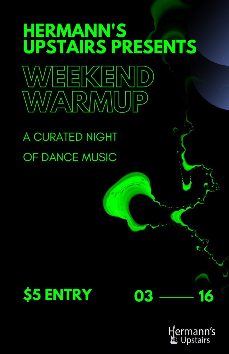 Weekend Warmup: Dance Music Showcase @ Hermann's Upstairs Mar 16 2023 - Jun 4th @ Hermann's Upstairs