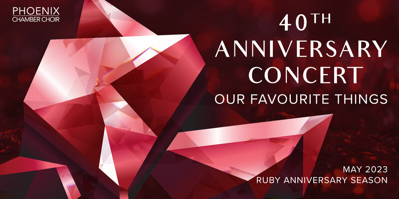 Our Favourite Things - Phoenix Chamber Choir 40th Anniversary Concert: Phoenix Chamber Choir @ Congregation Beth Israel, Vancouver - May 07, 2023