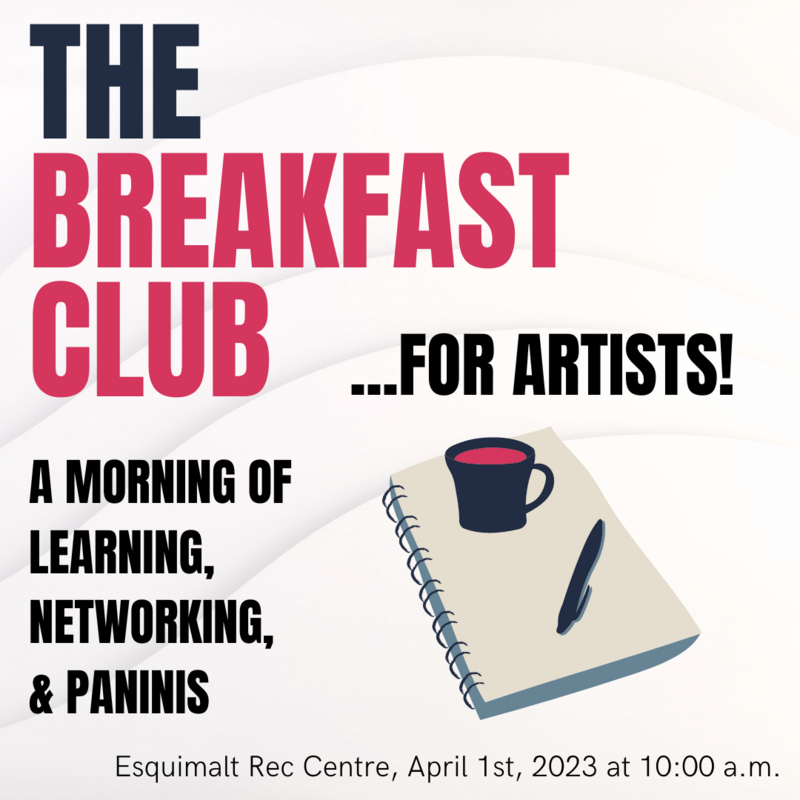 The Breakfast Club - An Artist Professional Development Morning - May 10th @ Esquimalt Rec Center