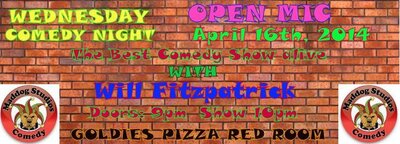 WILL FITZPATRICK OPEN MIC COMEDY NIGHT AT GOLDIES PIZZA! @ Goldie's Pizza - Apr 16, 2014