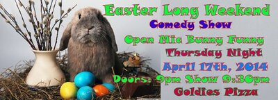 EASTER LONG WEEKEND THURSDAY OPEN MIC COMEDY NIGHT AT GOLDIES PIZZA! @ Goldie's Pizza Apr 17 2014 - May 7th @ Goldie's Pizza