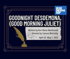 Goodnight Desdemona, (Good Morning Juliet) - Jun 14th @ Blue Bridge Repertory Theatre