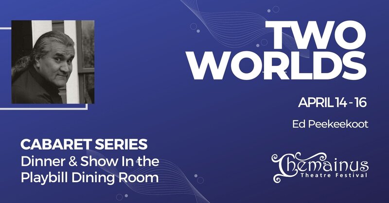 Two Worlds @ Chemainus Theatre Playbill Dining Room - Apr 14, 2023