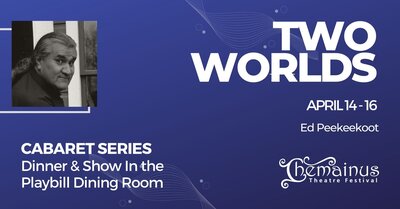 Two Worlds - May 14th @ Chemainus Theatre Playbill Dining Room