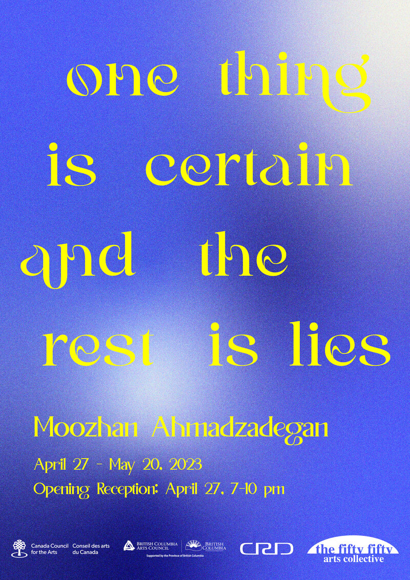 Moozhan Ahmadzadegan: one thing is certain and the rest is lies - Jul 2nd @ the fifty fifty arts collective