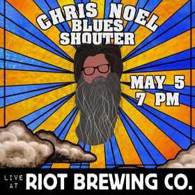 Chris Noel: Blues Shouter - Jun 24th @ Riot Brewing Co.