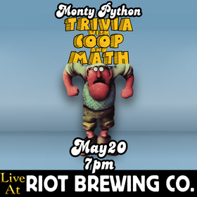 Trivia with Coop & Math - Monty Python Edition - Jun 24th @ Riot Brewing Co.