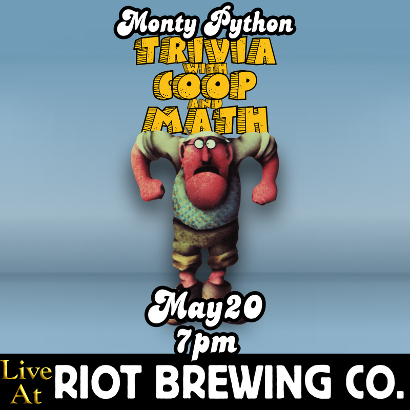 Trivia with Coop & Math - Monty Python Edition - Jun 6th @ Riot Brewing Co.