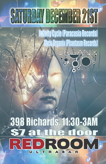 Winter Solstice (Special Organix Saturday) with: Infinity Cycle   (Paracusia Records), Chris Organix (Phantasm Records, ANGEL  (Orgnanix), Deco - Serotonin  @ The Red Room Dec 21 2013 - Jun 22nd @ The Red Room