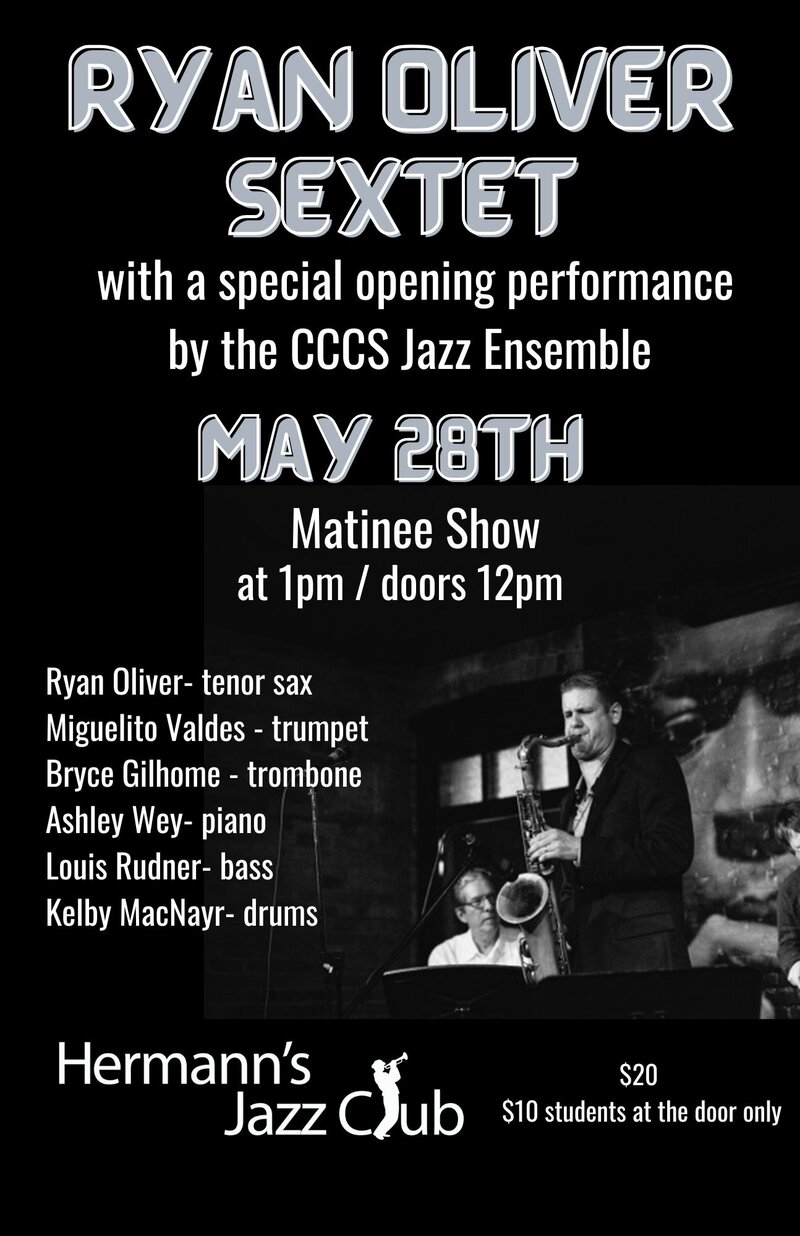 Ryan Oliver Sextet with an opening performance by the CCCS Jazz Ensemble - May 7th @ Hermann's Jazz Club