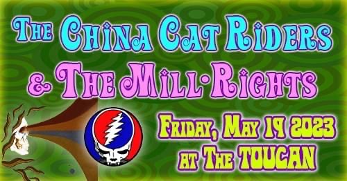 The China Cat Riders, The Mill&bull;Rights @ The Toucan May 19 2023 - May 1st @ The Toucan