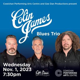 Colin James Blues Trio - Jun 24th @ Cowichan Performing Arts Centre