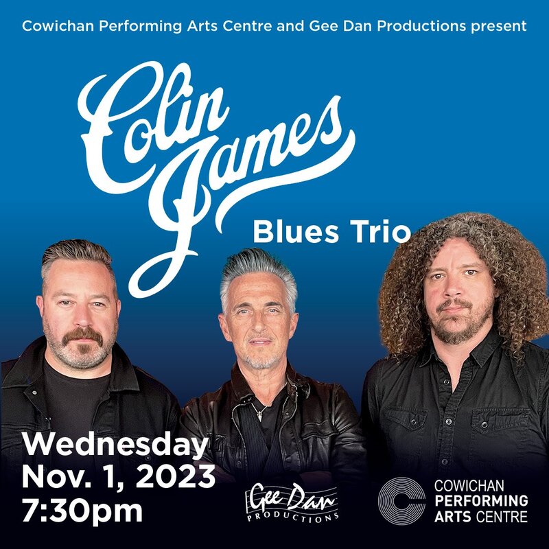 Colin James Blues Trio - May 6th @ Cowichan Performing Arts Centre