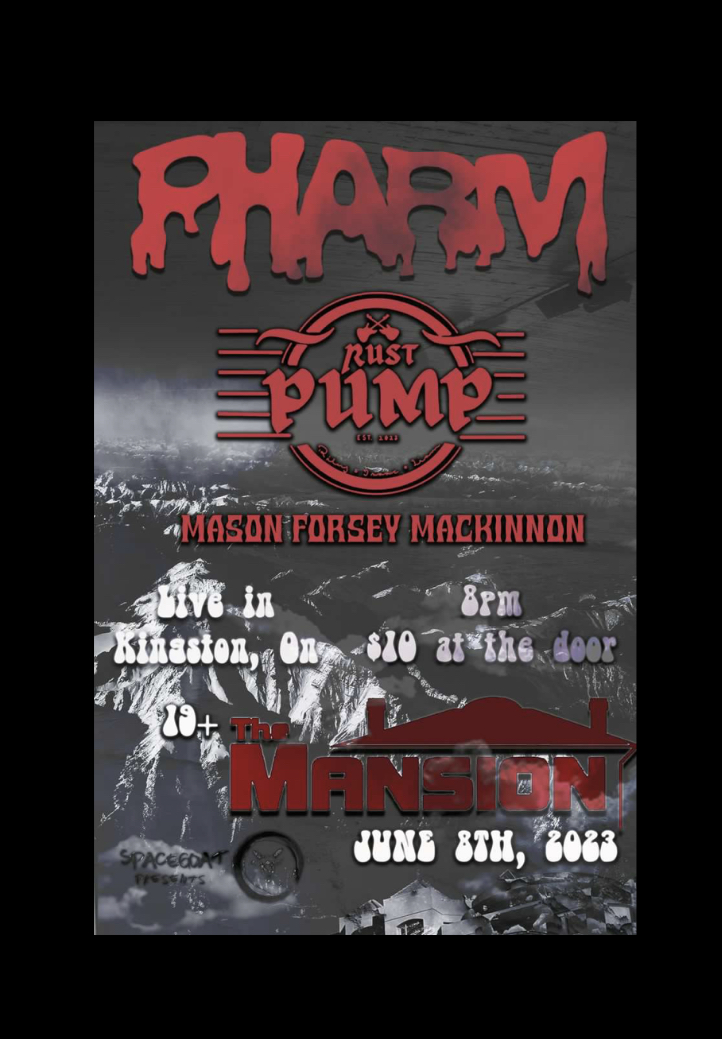 Pharm, Mason Forsey McKinnon , RustPump @ The Mansion Jun 8 2023 - May 6th @ The Mansion