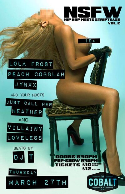 Lola Frost, Peach Cobblah, Jynxx, Socaratease, BUTTAH, Dj T, Just Call Her Heather  (Host &), Villainy Loveless (Host) @ The Cobalt Mar 27 2014 - Jun 18th @ The Cobalt