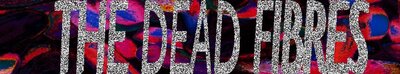 THE DEAD FIBRES (AB), DUMB  @ The Astoria  Jan 28 2016 - Jun 6th @ The Astoria 
