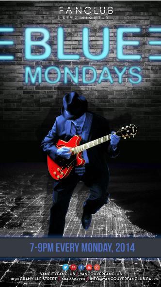 Blue Mondays @ Vancouver FanClub Jun 9 2014 - Jun 16th @ Vancouver FanClub