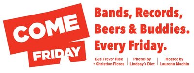 Come Friday, Trevor Risk, Christian Flores @ The Cobalt Feb 7 2014 - Jul 7th @ The Cobalt