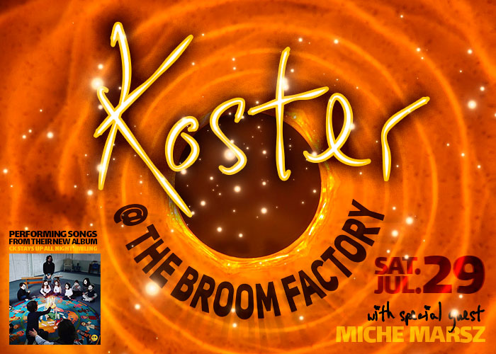 Koster, Miche Marsz @ Broom Factory Jul 29 2023 - May 5th @ Broom Factory