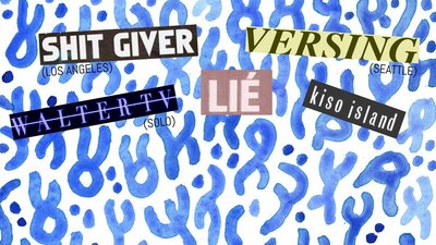 Versing   (Seattle), Shit Giver   (LA), Li&eacute;, Kiso Island, Walter TV (just Pierce) @ The Astoria May 18 2017 - Jun 4th @ The Astoria