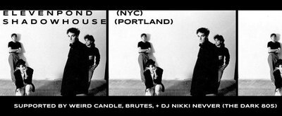 Eleven Pond, Shadowhouse , Weird Candle , Brutes, DJ Nikki Nevver   @ The Astoria  Jul 18 2015 - Jun 20th @ The Astoria 