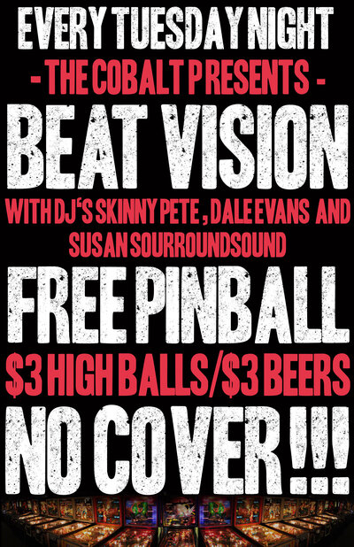 Beat Vision  (FREE PINBALL), Dale Evans, Susan Surroundsound, Skinny Pete @ The Cobalt Jan 7 2014 - Jul 10th @ The Cobalt