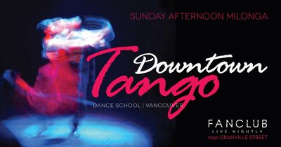 DownTown Tango, Sunday afternoon milonga. @ Vancouver FanClub Dec 1 2013 - Jun 14th @ Vancouver FanClub