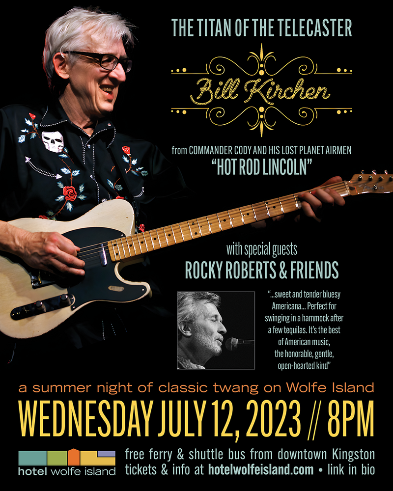Bill Kirchen, Rocky Roberts & Friends @ Hotel Wolfe Island Jul 12 2023 - Jun 11th @ Hotel Wolfe Island