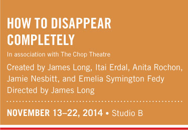 How to Disappear Completely @ Gateway Theatre Nov 20 2014 - Jun 10th @ Gateway Theatre