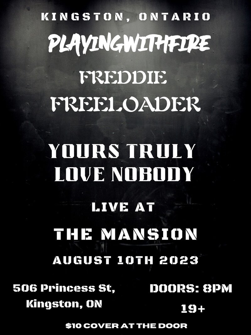 Playing with Fire, Yours Truly, Freddie Freeloader @ The Mansion Aug 10 2023 - Jul 12th @ The Mansion