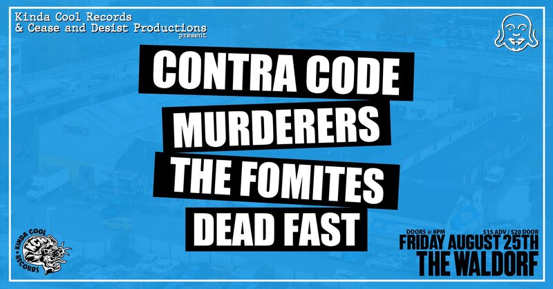 Contra Code / Murderers / The Fomites / Dead Fast @ The Waldorf, Vancouver: Contra Code, Murderers, The Fomites, Dead Fast @ The Waldorf Aug 25 2023 - May 14th @ The Waldorf