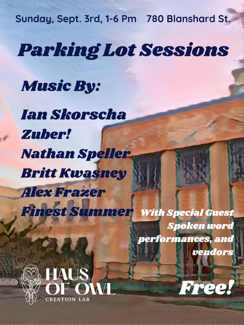 Parking Lot Sessions: Marie Metaphor, Nathan Speller, Zuber!, Britt Kwasney, Alex Frazer, Ian Skorscha, Finest Summer @ Haus of Owl: Creation Lab Sep 3 2023 - May 7th @ Haus of Owl: Creation Lab