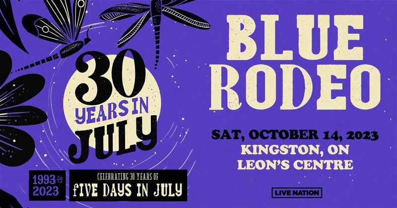 30 Years In July: Blue Rodeo @ Slush Puppie Place Oct 14 2023 - May 6th @ Slush Puppie Place