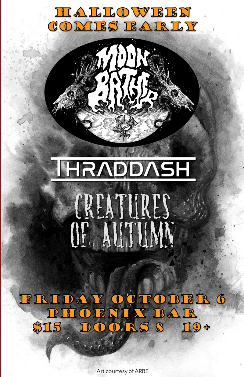 MOONBATHER, Thraddash, Creatures of Autumn @ The Phoenix Bar and Grill Oct 6 2023 - May 5th @ The Phoenix Bar and Grill