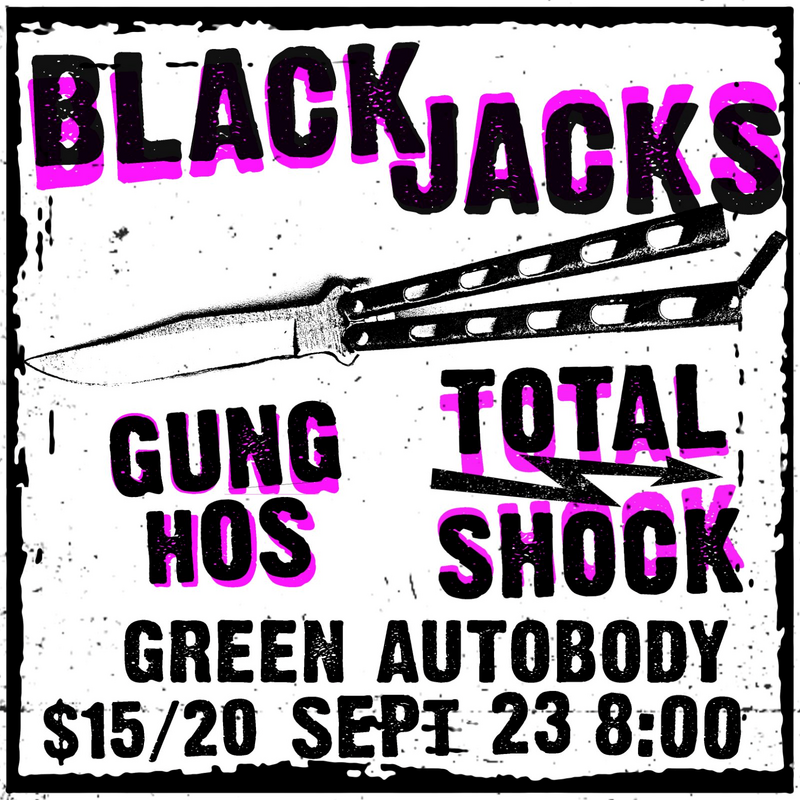 Black Jacks / Gung-Hos / Total Shock @ Green Auto: The Blackjacks, The Gung-Hos, Total Shock @ GREEN AUTO - Sep 23, 2023