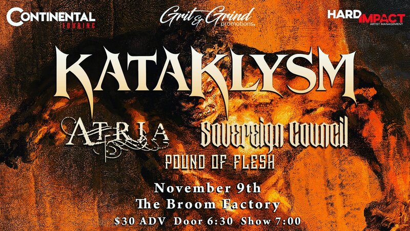 Kataklysm, Atria, Sovereign Council, Pound Of Flesh @ Broom Factory Nov 9 2023 - Apr 30th @ Broom Factory