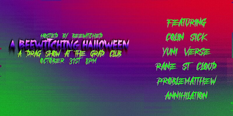 A BeeWitching Halloween Drag Show - May 6th @ The Grad Club