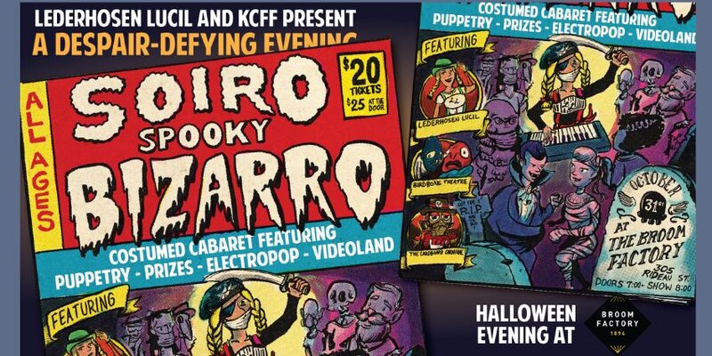 Soiro Spooky Bizarro: Lederhosen Lucil, Birdbone Theatre, Von Boltz @ Broom Factory Oct 31 2023 - May 9th @ Broom Factory
