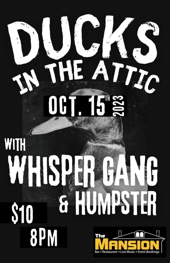 Ducks in the Attic, Whisper Gang, Humpster @ The Mansion Oct 15 2023 - Jul 11th @ The Mansion