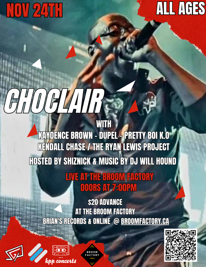 Choclair, Kaydence Brown, Dupel, Pretty Boi K.O., Kendall Chase, The Ryan Lewis Project, ShizNick @ Broom Factory Nov 24 2023 - May 12th @ Broom Factory