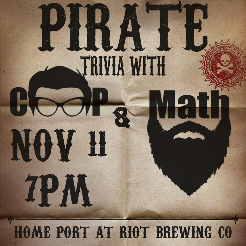 Trivia! With Coop and Math: Pirates Edition - May 5th @ Riot Brewing Co.