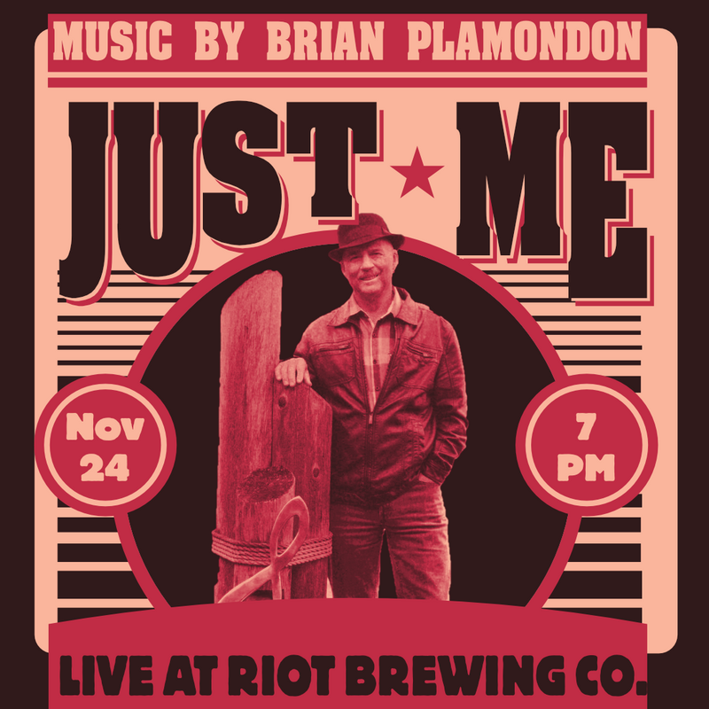 Just Me: Brian Plamondon LIVE @ Riot Brewing Co. - May 5th @ Riot Brewing Co.
