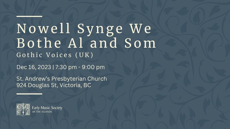 Nowell Synge We Bothe Al and Som - Gothic Voices @ St. Andrew’s Presbyterian Church - Dec 16, 2023