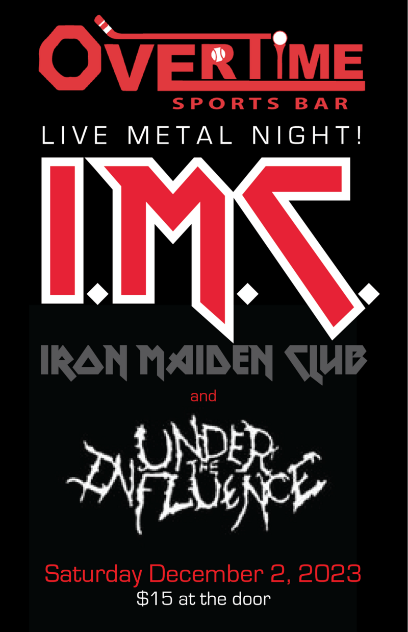 Iron Maiden Club, Under The Influence @ Overtime Sports Bar Dec 2 2023 - May 11th @ Overtime Sports Bar