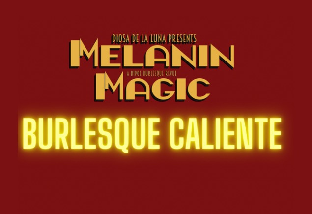 Melanin Magic Burlesque Caliente - Jun 10th @ Victoria Event Centre