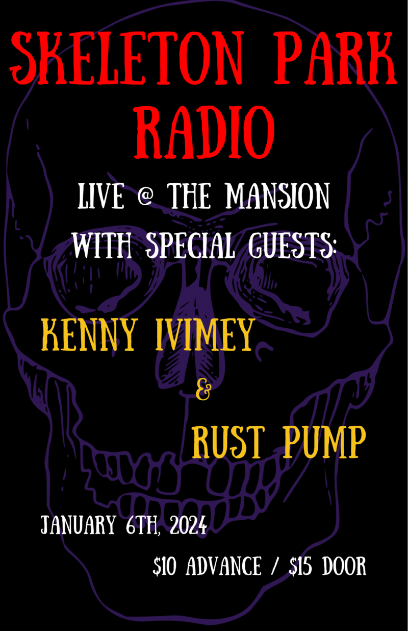 Skeleton Park Radio, RustPump, Kenny Ivimey @ The Mansion Jan 6 2024 - May 6th @ The Mansion